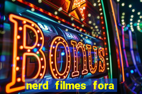 nerd filmes fora do ar